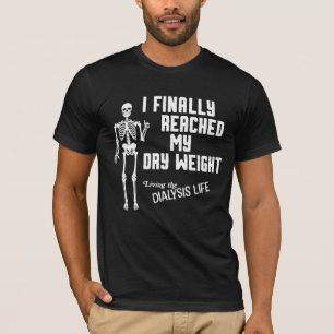 Camiseta Finalmente Llegué A Mi Diálisis Graciosa De Peso