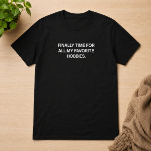 Camiseta Finalmente tiempo para todos mis pasatiempos favor