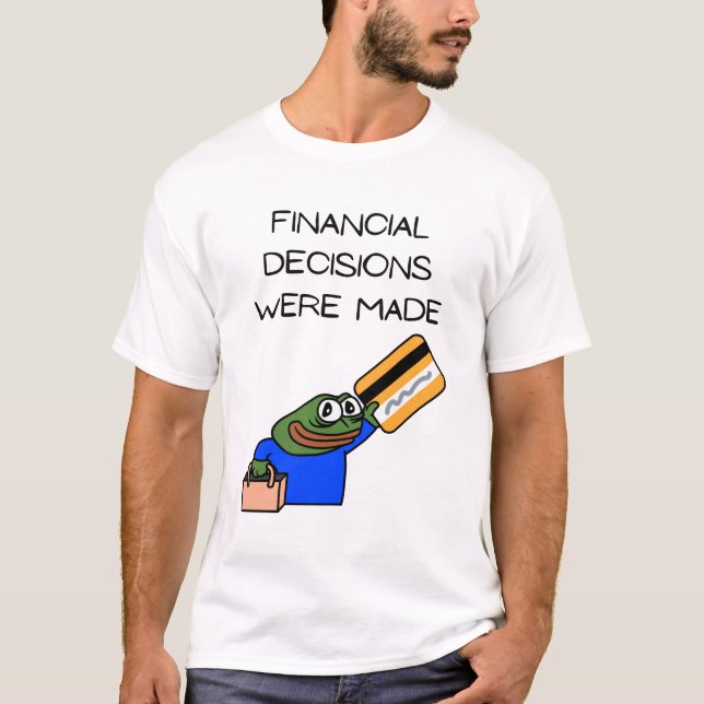 CAMISETA FINANCIAL DECISIONS WERE MADE. (Anverso)