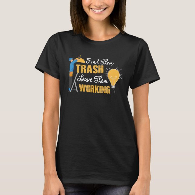 Camiseta Find Them Trash Leave Them Working Electrician (Anverso)