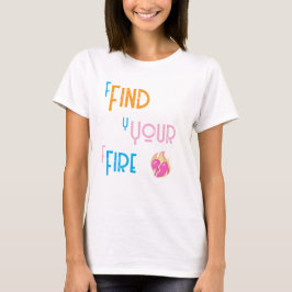 Camiseta Find Your Fire T-Shirt