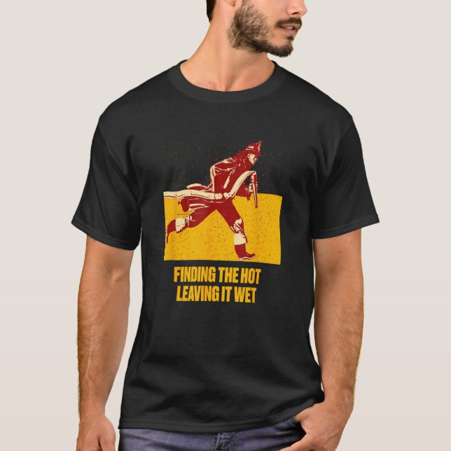 Camiseta Finding Hot Leaving Wet  Firefighter Humor Fireman (Anverso)