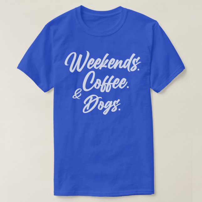 Camiseta Fines de semana Café Perros Shirt Perro Lover Swea (Diseño del anverso)