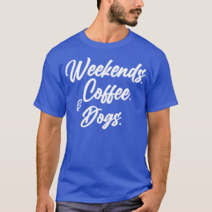 Camiseta Fines de semana Café Perros Shirt Perro Lover Swea