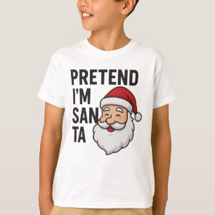 Camiseta Finge que soy Santa - Cita divertida de Navidad