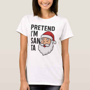 Camiseta Finge que soy Santa - Cita divertida de Navidad