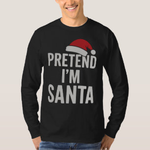 Camiseta Finge que soy Santa - Humor divertido de Navidad