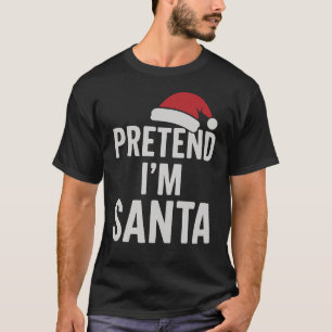 Camiseta Finge que soy Santa - Humor divertido de Navidad