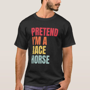Camiseta Finge que soy un caballo de carreras carrera de ca