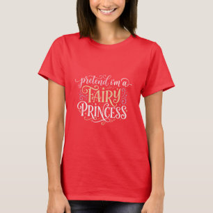 Camiseta Finge Que Soy Una Princesa Hada
