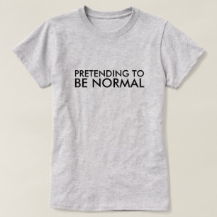 CAMISETA FINGIMIENTO SER NORMAL