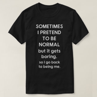 Camiseta Finjo a veces ser normal