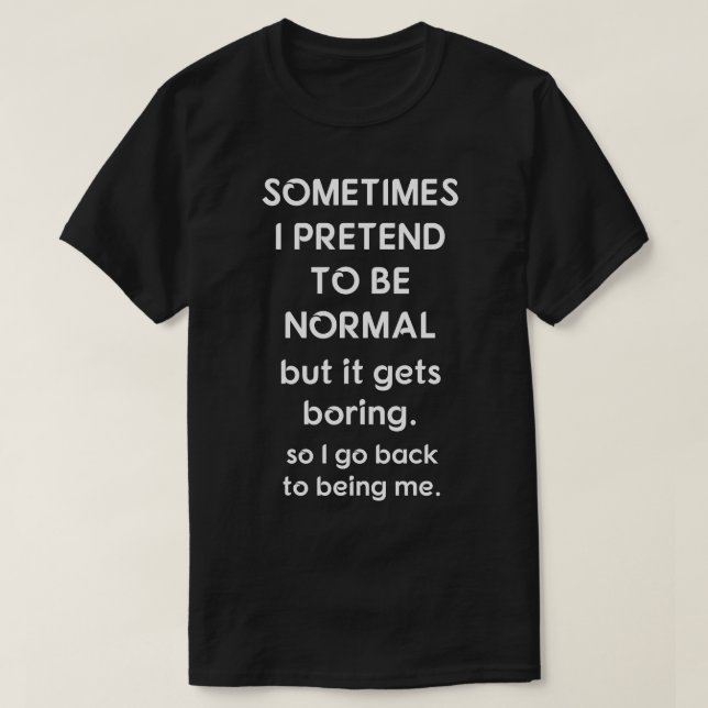 Camiseta Finjo a veces ser normal (Diseño del anverso)