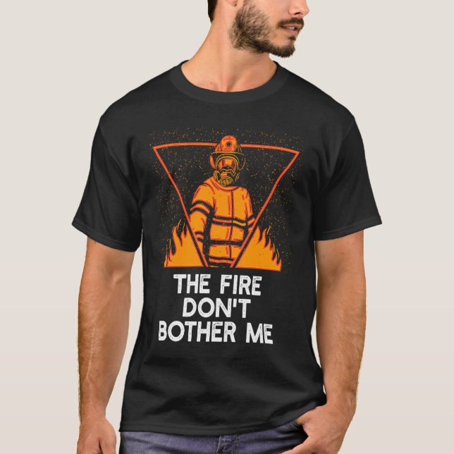 Camiseta Fire Dont Bother Me  Firefighter Humor Fireman Say (Anverso)