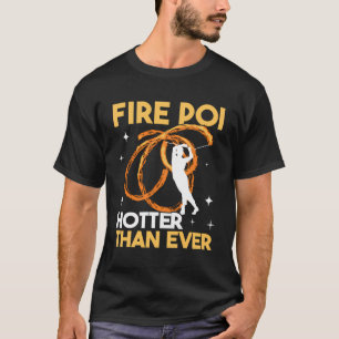 Camiseta Fire Poi Hotter Thever Pyro Dancer Spinning