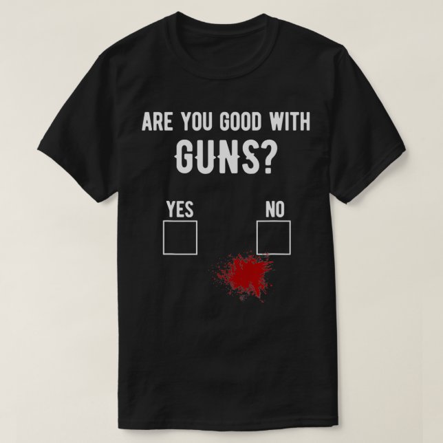 Camiseta Firearm Gun Sarcasm Quote Blood  Are You Good With (Diseño del anverso)