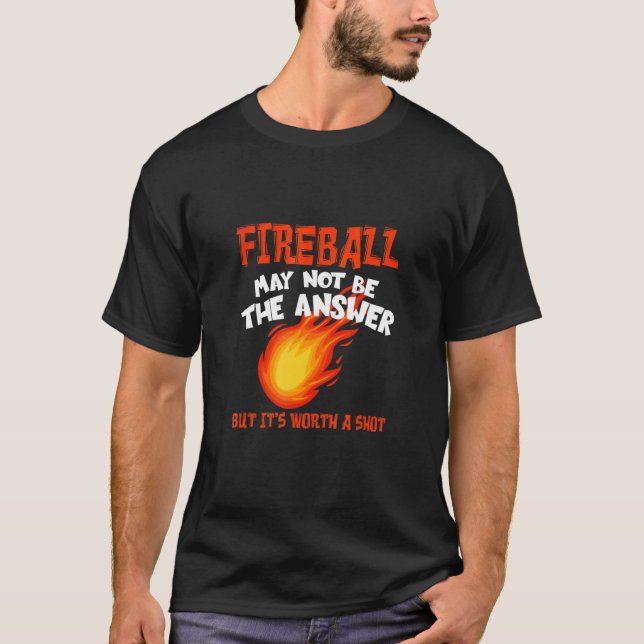 Camiseta Fireball May Not Be An Answer  Saying (Anverso)