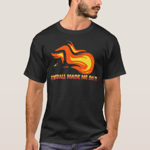 Camiseta Fireball Me Hizo Hacerlo Eclipse De Balón De Fuego