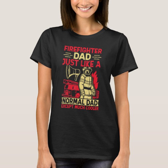 Camiseta Firefighter Dad Just Like A Normal Dad Except Much (Anverso)