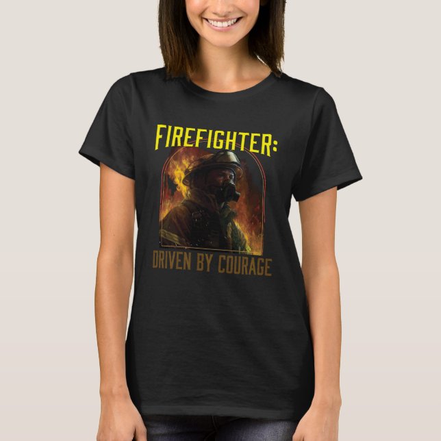 Camiseta Firefighter Driven by Courage Firefighting Fireman (Anverso)