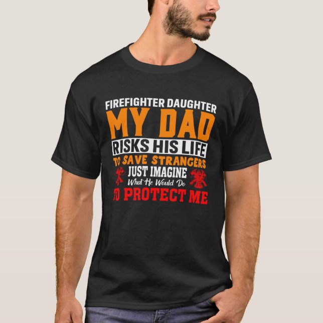 Camiseta Firefighter s Daughter My Dad Risks His Life For S (Anverso)