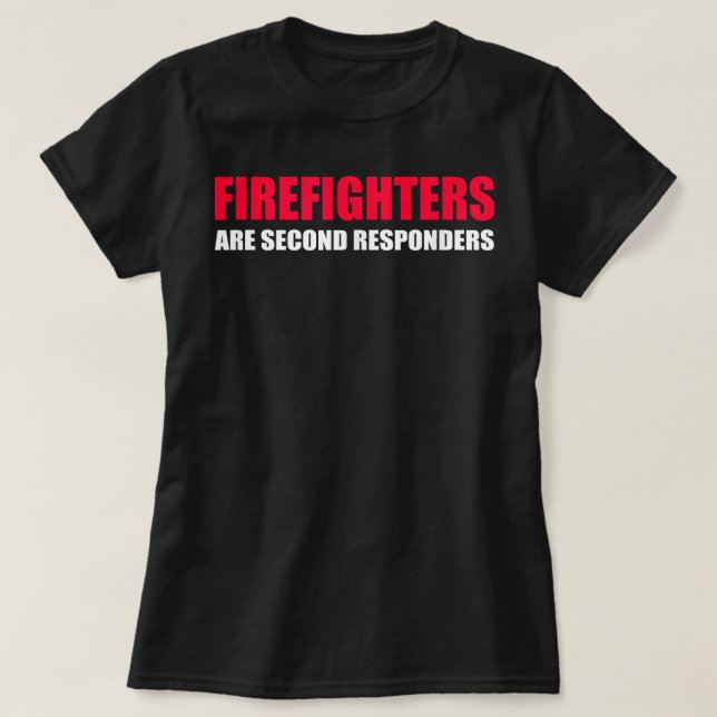 Camiseta Firefighters Are Second Responders Funny Police Fi (Diseño del anverso)