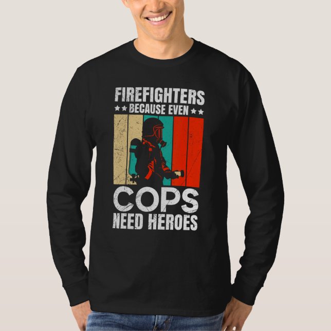 Camiseta Firefighters Because Even Cops Need Heroes For Men (Anverso)