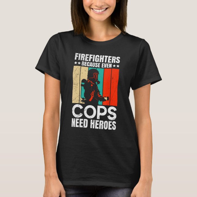 Camiseta Firefighters Because Even Cops Need Heroes For Men (Anverso)