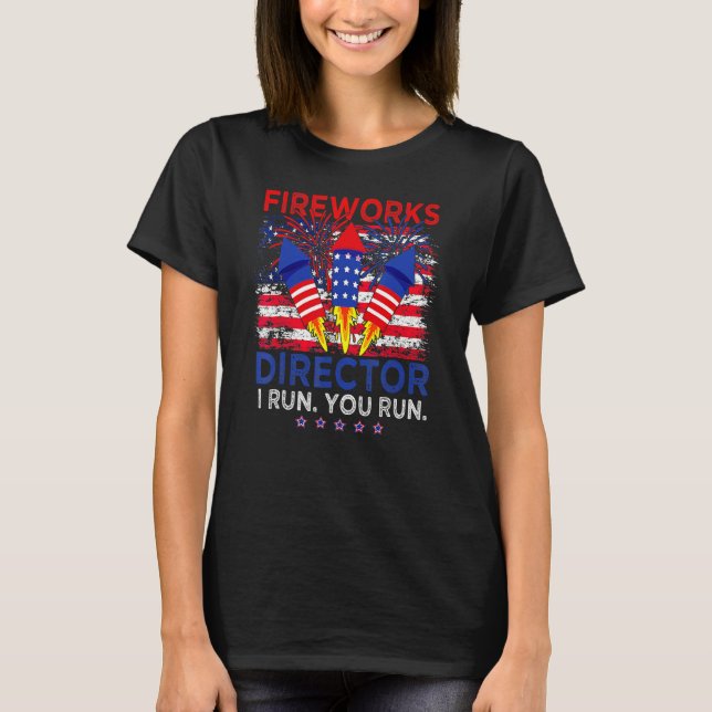 Camiseta Fireworks Director I Run You Run 4th Of July Ameri (Anverso)