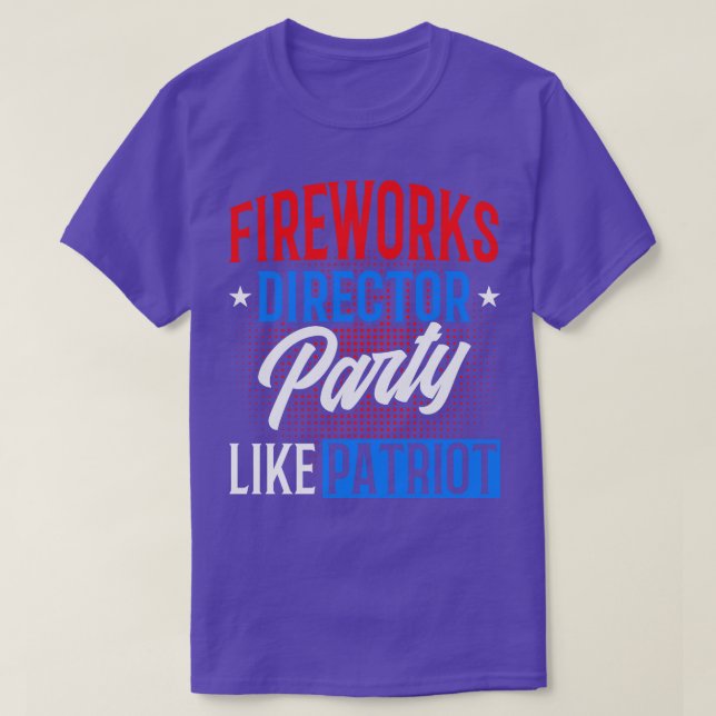Camiseta Fireworks Director Party Like Patriot 4th Of July (Diseño del anverso)