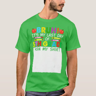 Camiseta Firma del estudiante Bruh es mi último día de 5to