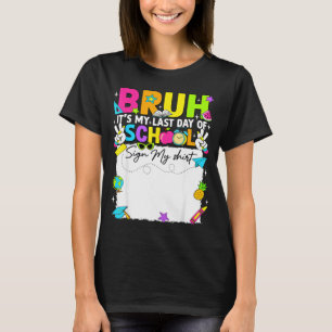 Camiseta Firma del estudiante bruh último día de escuela si