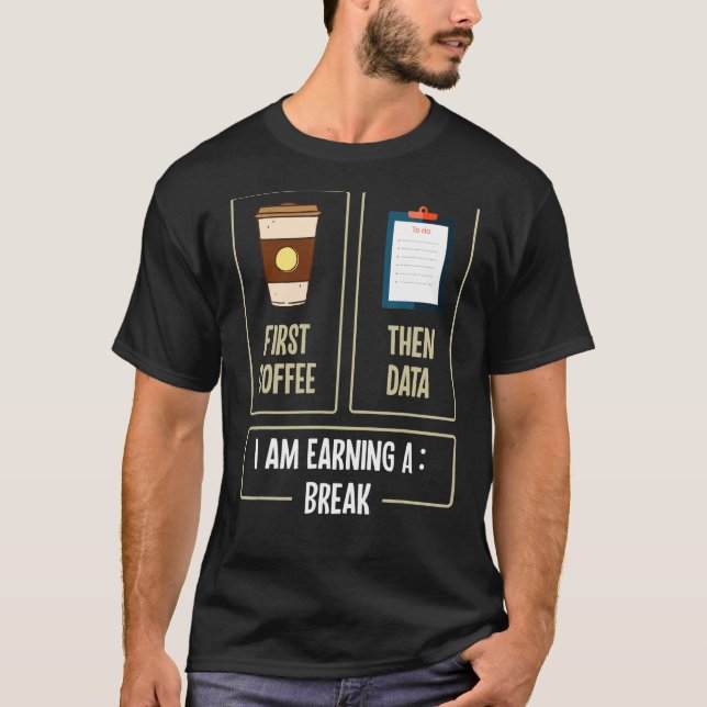 Camiseta First Coffee Then Data I'am Earning a Break Teache (Anverso)