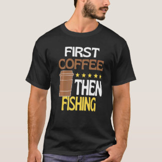 Camiseta First Coffee Then Fishing Caffeine   Fisher