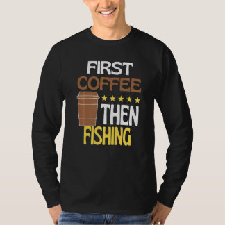 Camiseta First Coffee Then Fishing Caffeine   Fisher