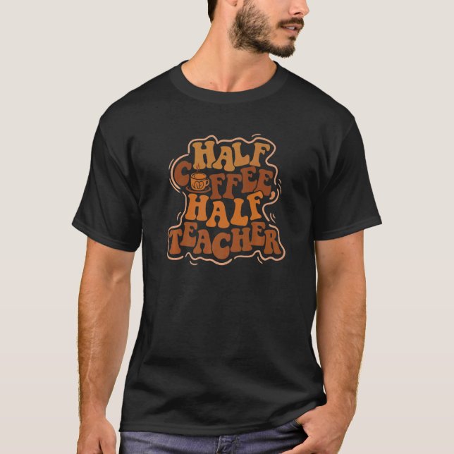 Camiseta First Day Back To School Half Coffee Half Teacher (Anverso)