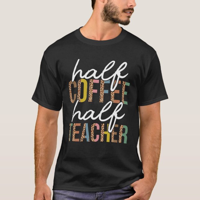 Camiseta First Day Back To School Half Coffee Half Teacher  (Anverso)