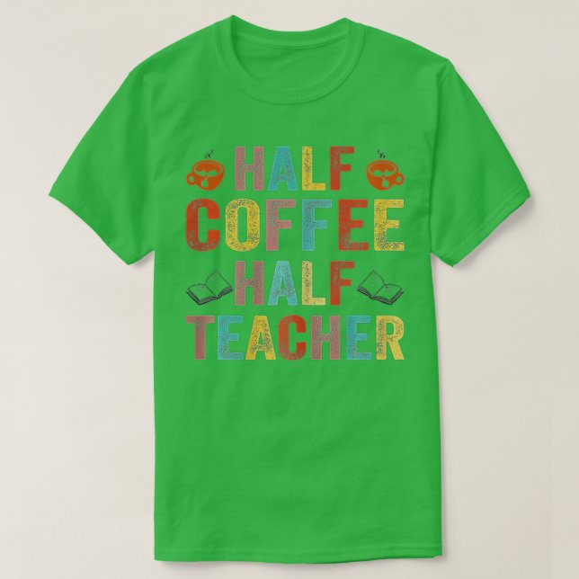 Camiseta First Day Of School Half Coffee Half Teacher Gift  (Diseño del anverso)