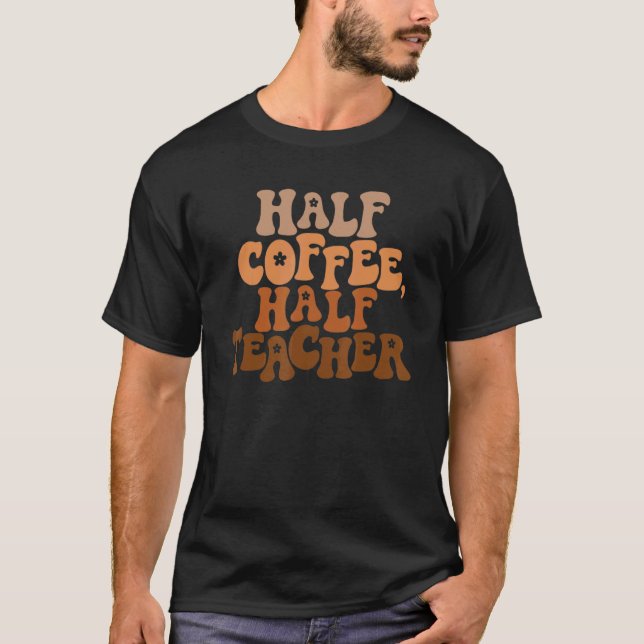 Camiseta First Day Of School Half Coffee Half Teacher  Wome (Anverso)