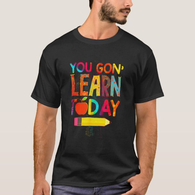 Camiseta First Day You Gon Learn Today Teacher  Back To Sch (Anverso)