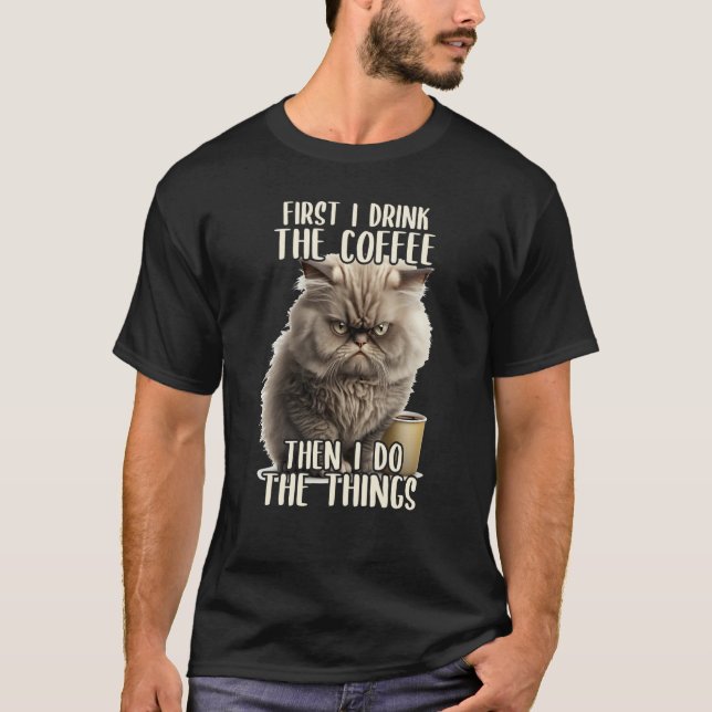 Camiseta First I Do The Coffee Coffee & Sarcastic Cat Grump (Anverso)