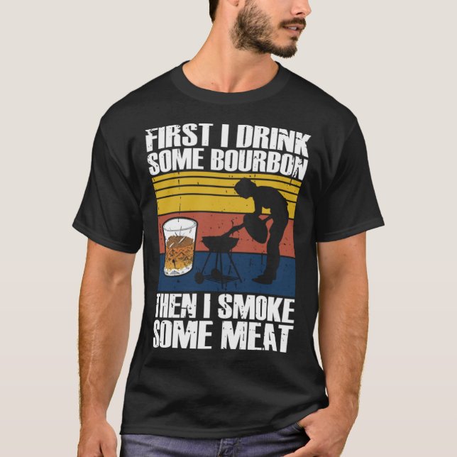Camiseta First I Drink Bourbon Than I Smoke Meat Whiskey Sm (Anverso)
