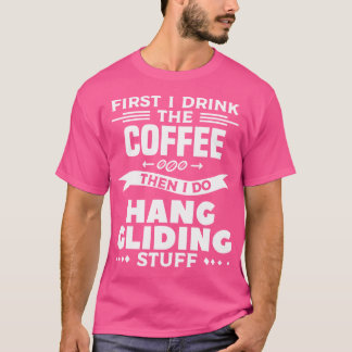 Camiseta First I Drink The Coffee Then I Do Hang Gliding St
