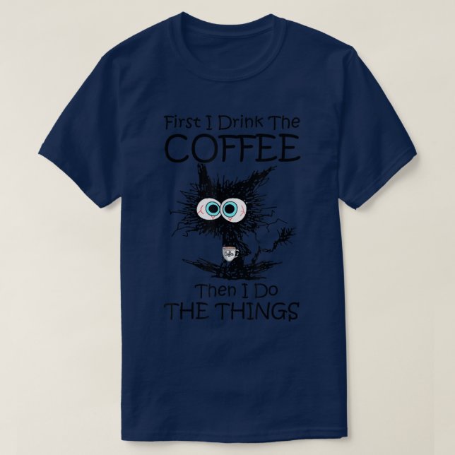 Camiseta First I Drink The Coffee Then I Do The Things Cat  (Diseño del anverso)