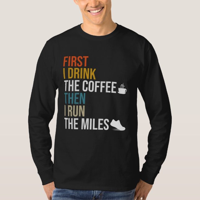 Camiseta First I Drink The Coffee Then I Run The Miles  Caf (Anverso)