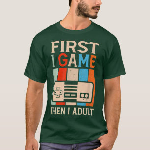 Camiseta First I Game Then I Adult Funny Gamer Gaming Video