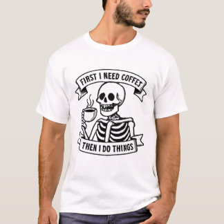 Camiseta First I Need Coffee Skeleton T-Shirt