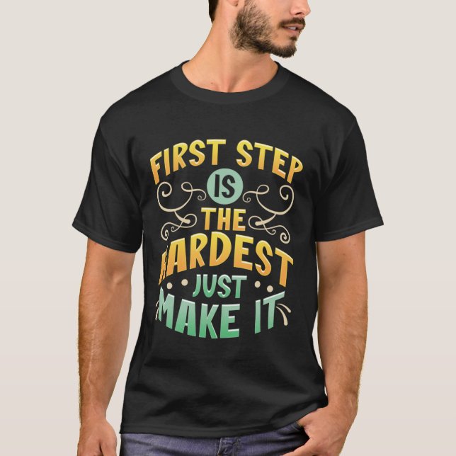 Camiseta First Step Is The Hardest Just Make It Motivate an (Anverso)