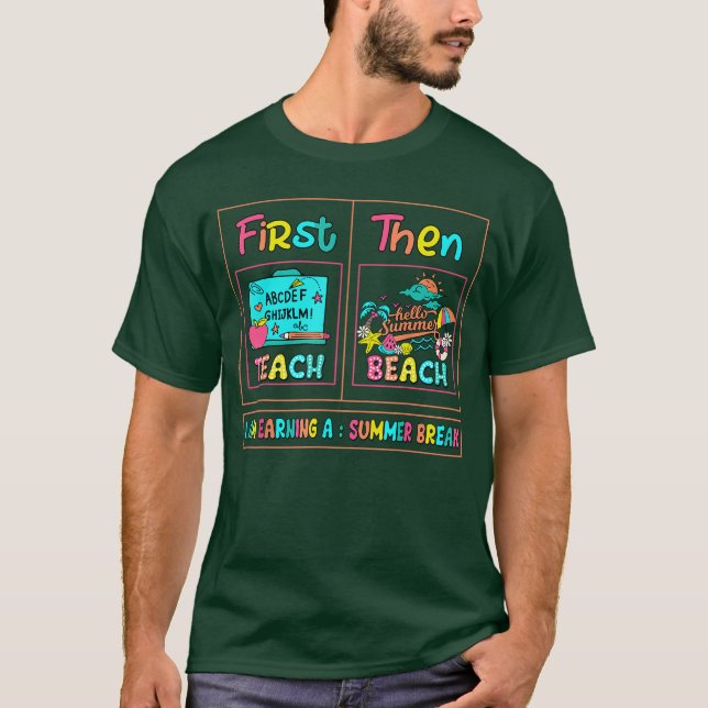 Camiseta First Teach Then Beach I Am Earning A Summer Break (Anverso)