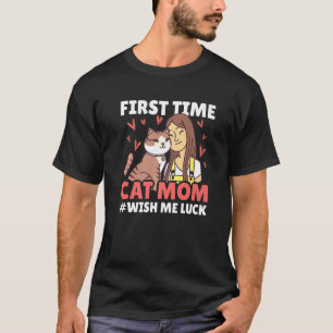 Camiseta First Time Cat Mom wish me Luck for Mother